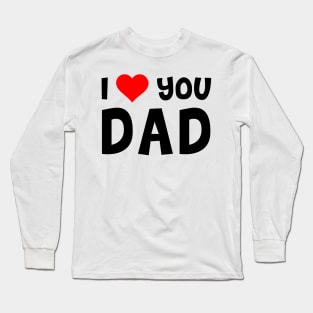 I Love You Dad Long Sleeve T-Shirt